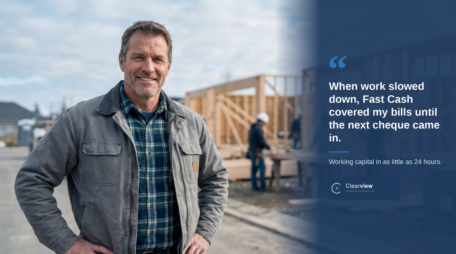 Fast Cash from Clearview covered a Western Canadian contractor's bills when work slowed down, until the next cheque came in.